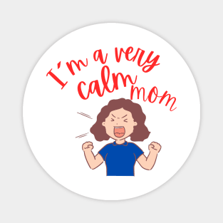 Humorous Mom: 'I'm a Very Calm Mom' Magnet